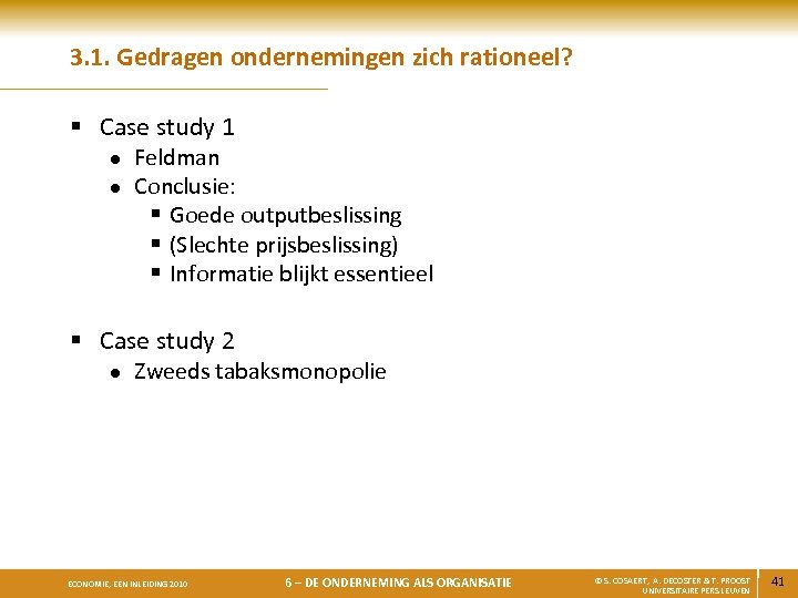 3. 1. Gedragen ondernemingen zich rationeel? § Case study 1 l l Feldman Conclusie: