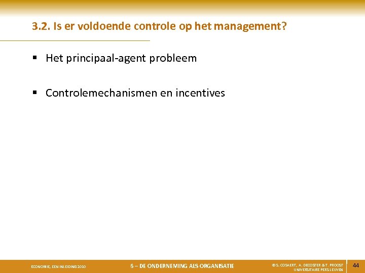 3. 2. Is er voldoende controle op het management? § Het principaal-agent probleem §