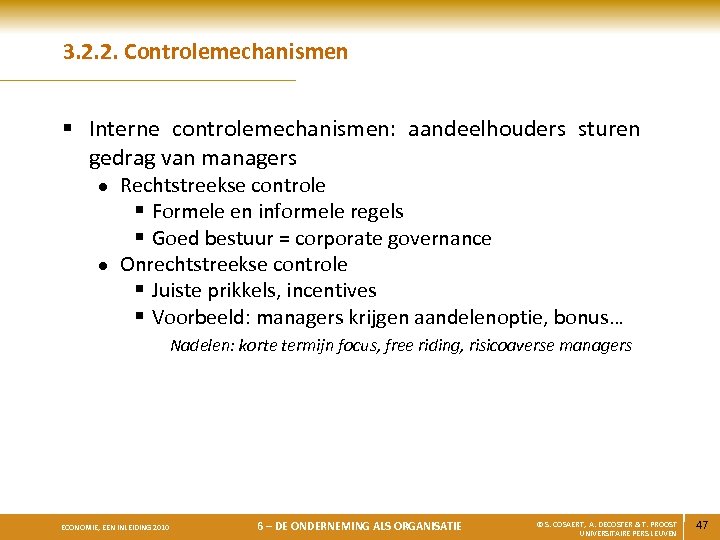 3. 2. 2. Controlemechanismen § Interne controlemechanismen: aandeelhouders sturen gedrag van managers l l