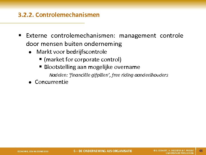 3. 2. 2. Controlemechanismen § Externe controlemechanismen: management controle door mensen buiten onderneming l