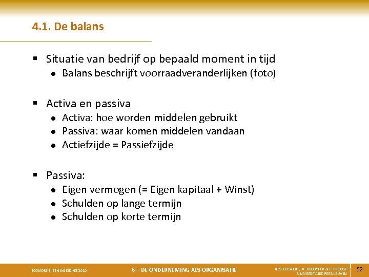 4. 1. De balans § Situatie van bedrijf op bepaald moment in tijd l