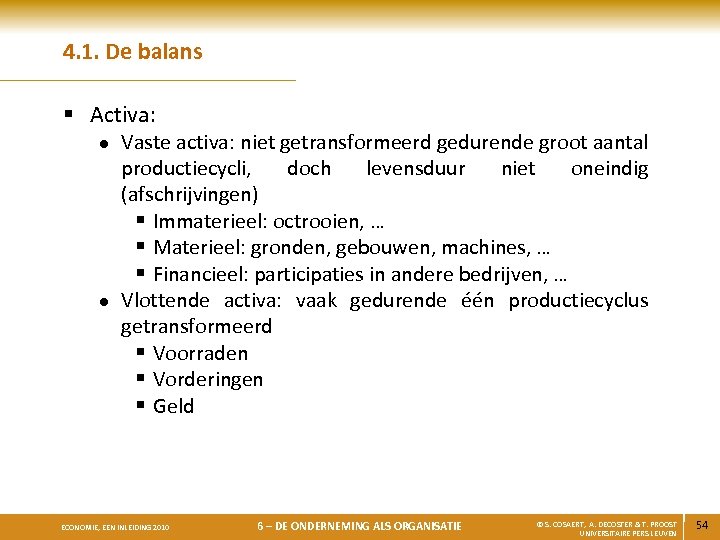 4. 1. De balans § Activa: l l Vaste activa: niet getransformeerd gedurende groot