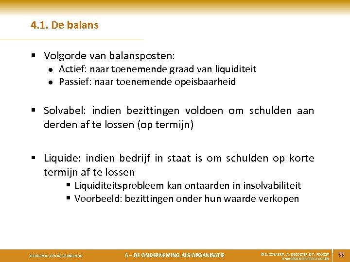 4. 1. De balans § Volgorde van balansposten: l l Actief: naar toenemende graad