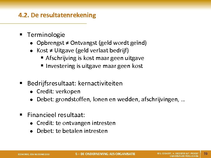 4. 2. De resultatenrekening § Terminologie l l Opbrengst ≠ Ontvangst (geld wordt geïnd)