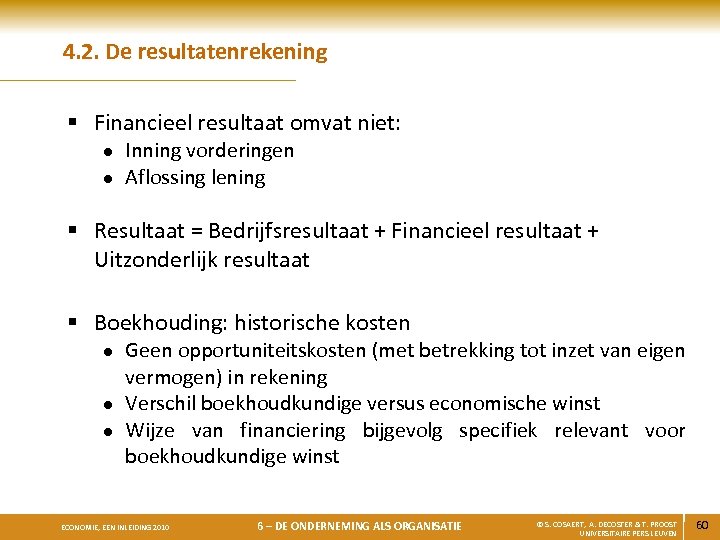 4. 2. De resultatenrekening § Financieel resultaat omvat niet: l l Inning vorderingen Aflossing