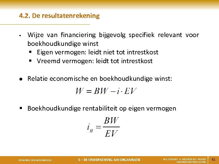 4. 2. De resultatenrekening § l Wijze van financiering bijgevolg specifiek relevant voor boekhoudkundige