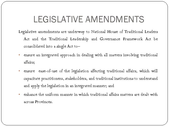 LEGISLATIVE AMENDMENTS Legislative amendments are underway to National House of Traditional Leaders Act and