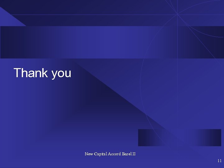 Thank you New Capital Accord Basel II 11 
