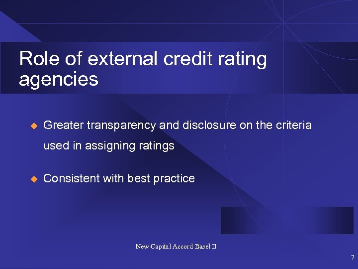 Role of external credit rating agencies u Greater transparency and disclosure on the criteria