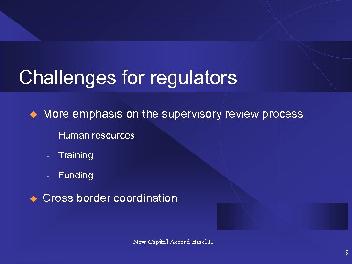 Challenges for regulators u More emphasis on the supervisory review process - Training -