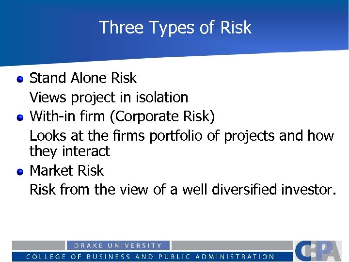 Three Types of Risk Stand Alone Risk Views project in isolation With-in firm (Corporate