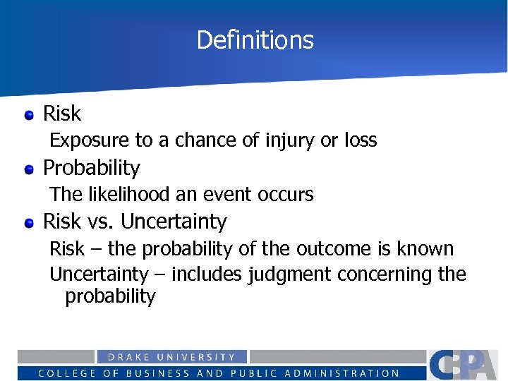 Definitions Risk Exposure to a chance of injury or loss Probability The likelihood an