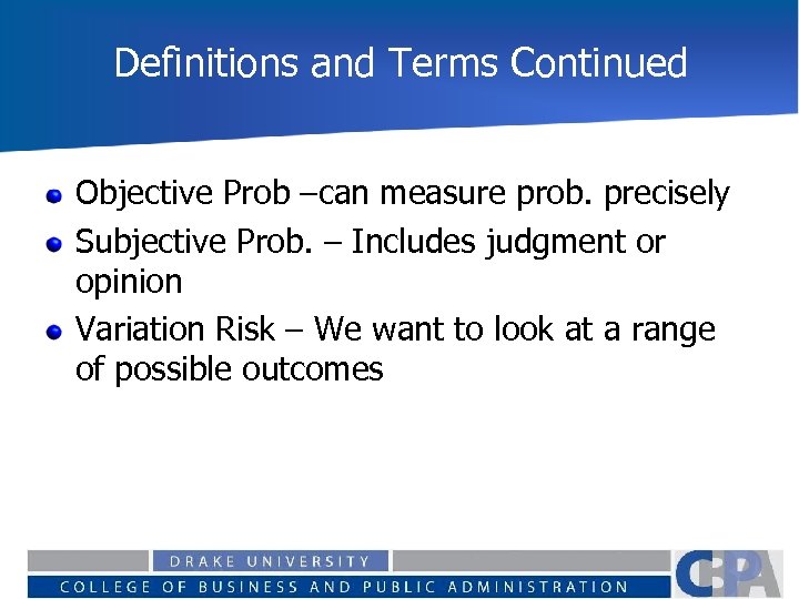 Definitions and Terms Continued Objective Prob –can measure prob. precisely Subjective Prob. – Includes