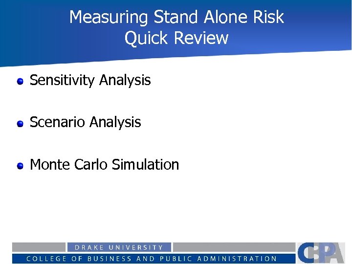 Measuring Stand Alone Risk Quick Review Sensitivity Analysis Scenario Analysis Monte Carlo Simulation 