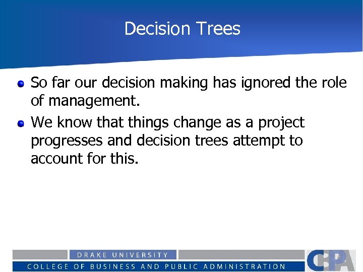 Decision Trees So far our decision making has ignored the role of management. We