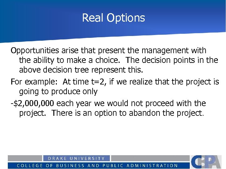 Real Options Opportunities arise that present the management with the ability to make a