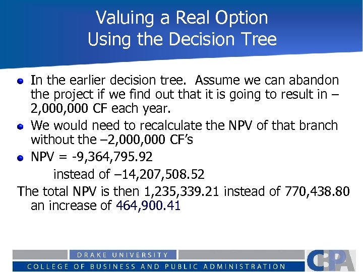 Valuing a Real Option Using the Decision Tree In the earlier decision tree. Assume