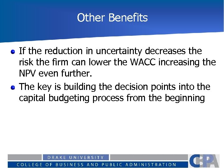 Other Benefits If the reduction in uncertainty decreases the risk the firm can lower