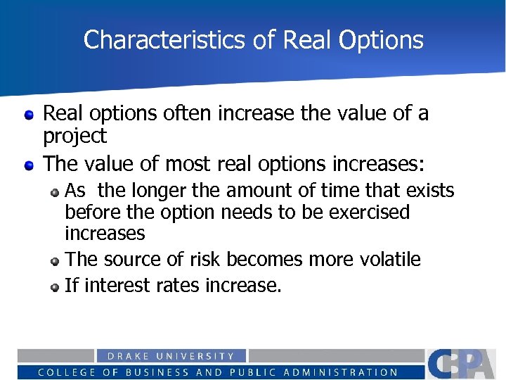 Characteristics of Real Options Real options often increase the value of a project The