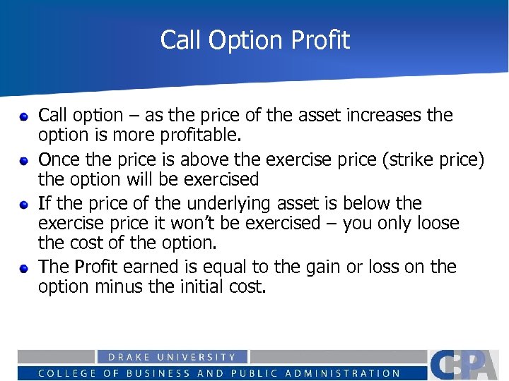 Call Option Profit Call option – as the price of the asset increases the