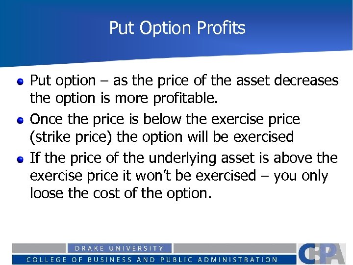 Put Option Profits Put option – as the price of the asset decreases the