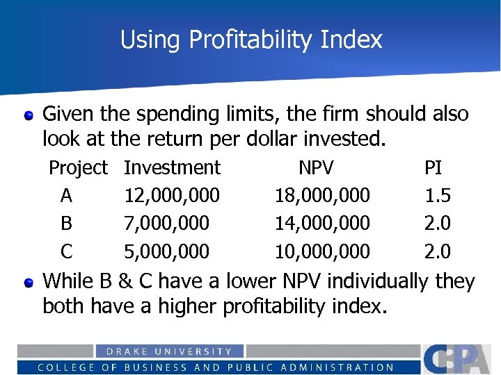 Using Profitability Index Given the spending limits, the firm should also look at the