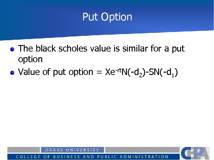 Put Option The black scholes value is similar for a put option Value of