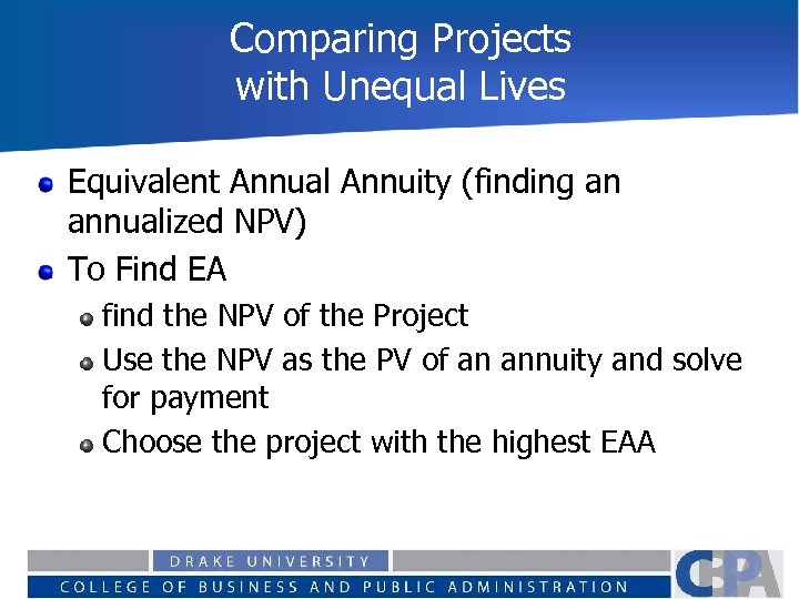 Comparing Projects with Unequal Lives Equivalent Annual Annuity (finding an annualized NPV) To Find