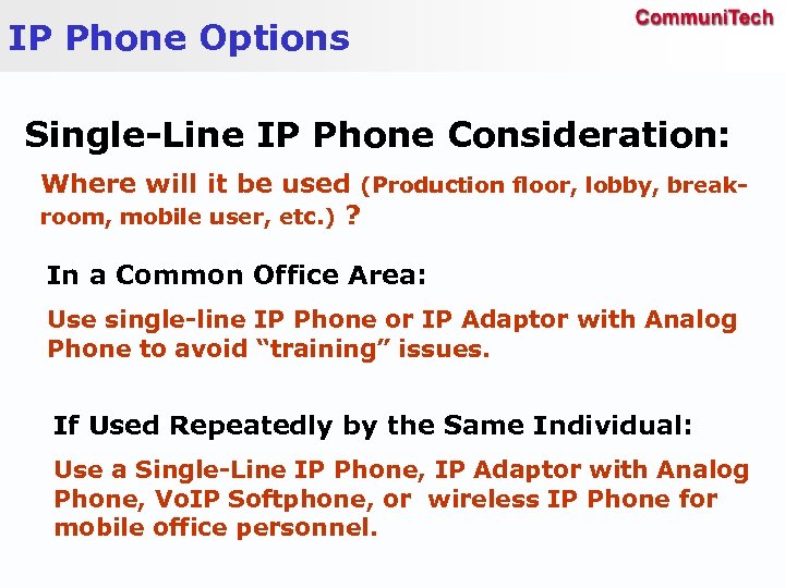 IP Phone Options Single-Line IP Phone Consideration: Where will it be used (Production floor,