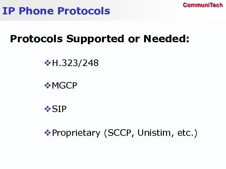 IP Phone Protocols Supported or Needed: v. H. 323/248 v. MGCP v. SIP v.