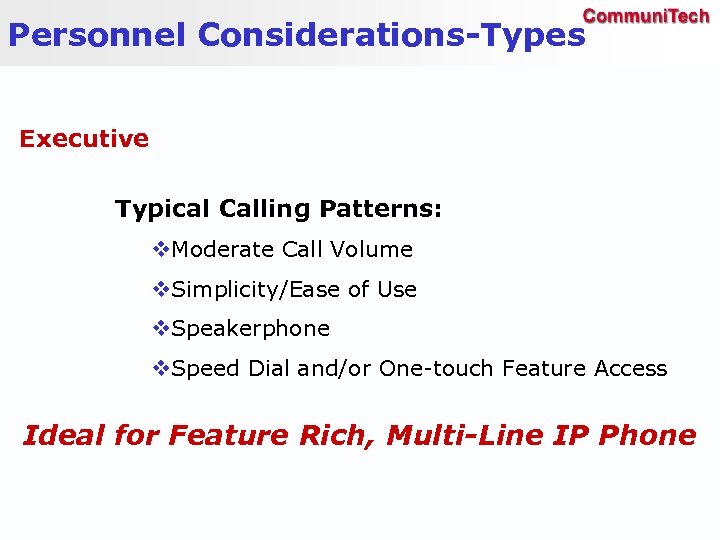 Personnel Considerations-Types Executive Typical Calling Patterns: v. Moderate Call Volume v. Simplicity/Ease of Use