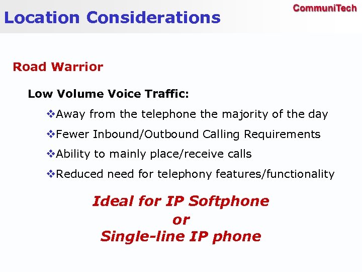 Location Considerations Road Warrior Low Volume Voice Traffic: v. Away from the telephone the
