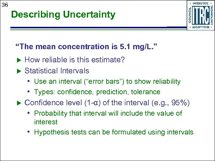 36 Describing Uncertainty “The mean concentration is 5. 1 mg/L. ” How reliable is