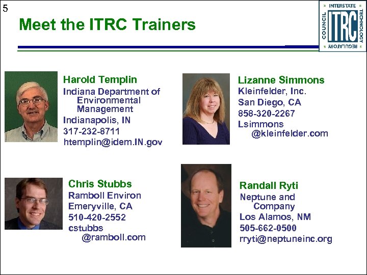 5 Meet the ITRC Trainers Harold Templin Lizanne Simmons Indiana Department of Environmental Management