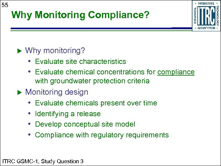 55 Why Monitoring Compliance? Why monitoring? • Evaluate site characteristics • Evaluate chemical concentrations