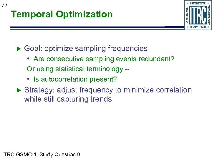 77 Temporal Optimization Goal: optimize sampling frequencies • Are consecutive sampling events redundant? Or