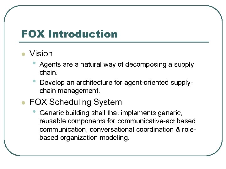 FOX Introduction l Vision • • l Agents are a natural way of decomposing