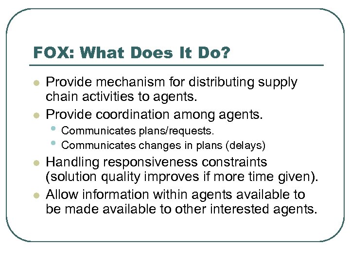 FOX: What Does It Do? l l Provide mechanism for distributing supply chain activities
