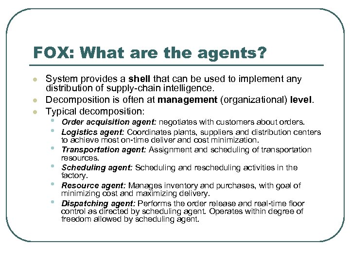 FOX: What are the agents? l l l System provides a shell that can