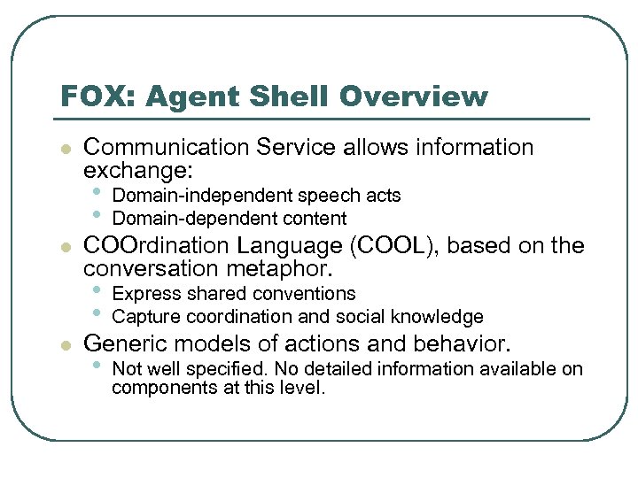 FOX: Agent Shell Overview l Communication Service allows information exchange: • • l l