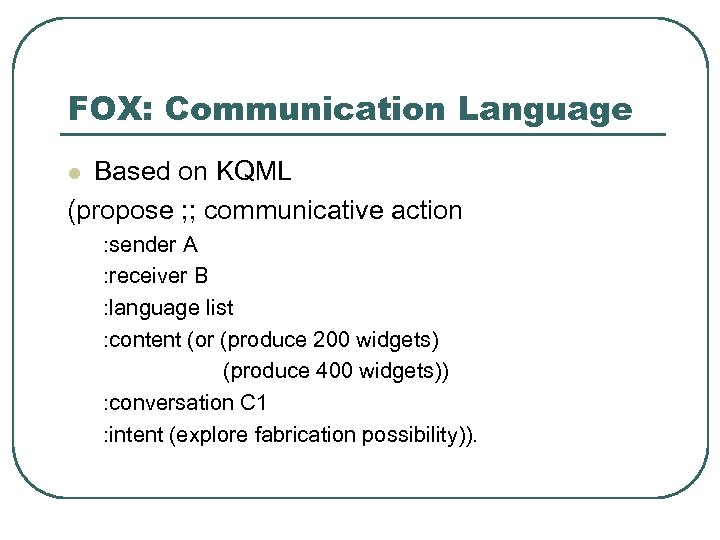 FOX: Communication Language Based on KQML (propose ; ; communicative action l : sender