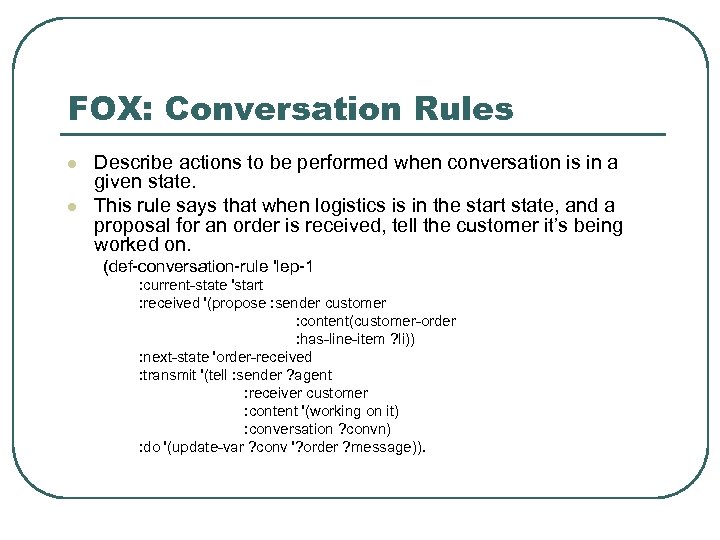 FOX: Conversation Rules l l Describe actions to be performed when conversation is in