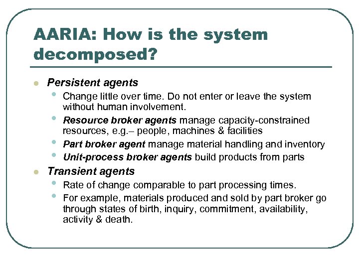 AARIA: How is the system decomposed? l Persistent agents • • l Change little