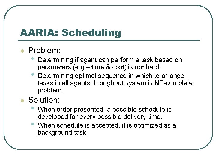 AARIA: Scheduling l Problem: • • l Determining if agent can perform a task