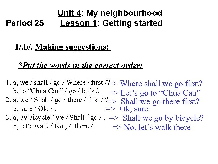 Period 25 Unit 4: My neighbourhood Lesson 1: Getting started 1/. b/. Making suggestions: