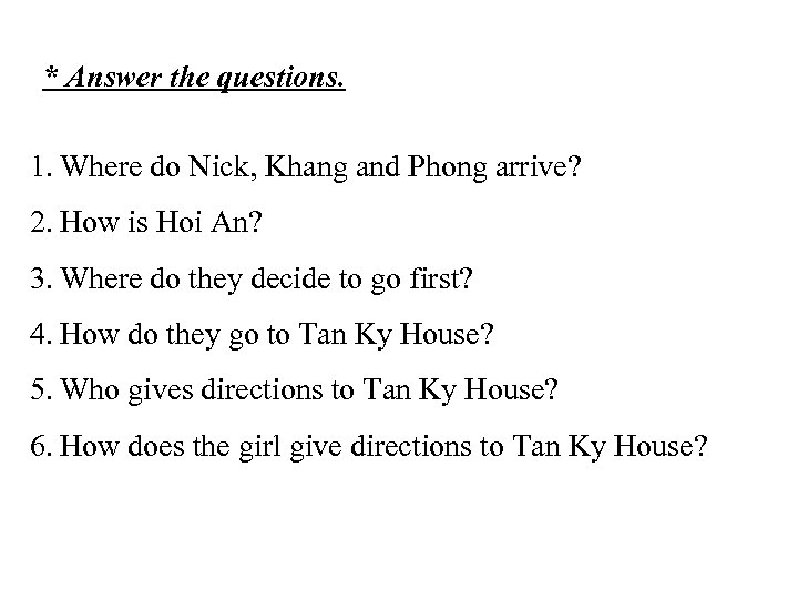 * Answer the questions. 1. Where do Nick, Khang and Phong arrive? 2. How