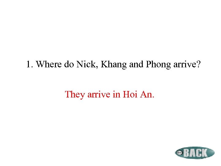 1. Where do Nick, Khang and Phong arrive? They arrive in Hoi An. 