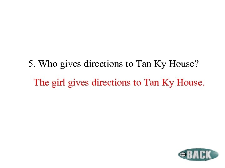 5. Who gives directions to Tan Ky House? The girl gives directions to Tan