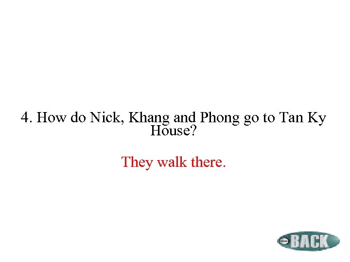 4. How do Nick, Khang and Phong go to Tan Ky House? They walk
