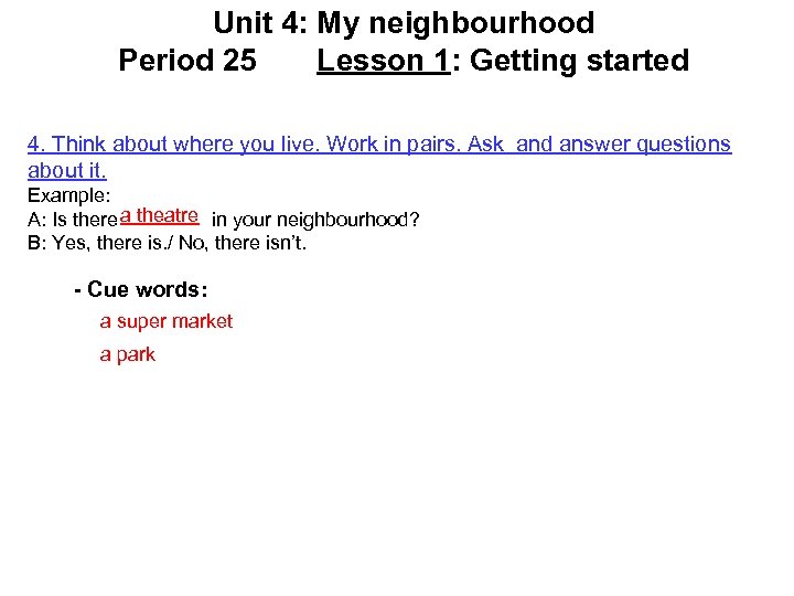 Unit 4: My neighbourhood Period 25 Lesson 1: Getting started 4. Think about where
